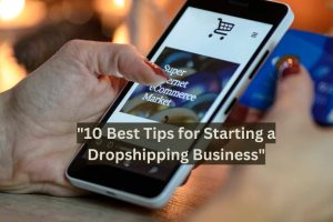 "10 Best Tips for Starting a Dropshipping Business